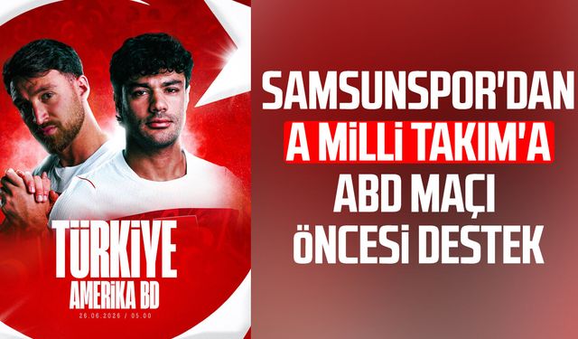 Samsunspor'dan A Milli Takım'a ABD maçı öncesi destek