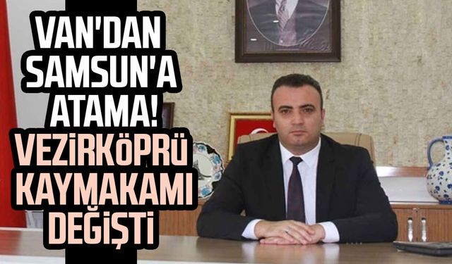 Samsun'un Vezirköprü ilçesine yeni kaymakam atandı
