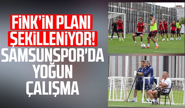 Fink'in planı şekilleniyor! Samsunspor'da yoğun çalışma