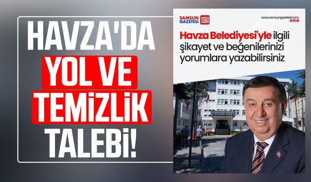 Havza'da yol ve temizlik talebi!