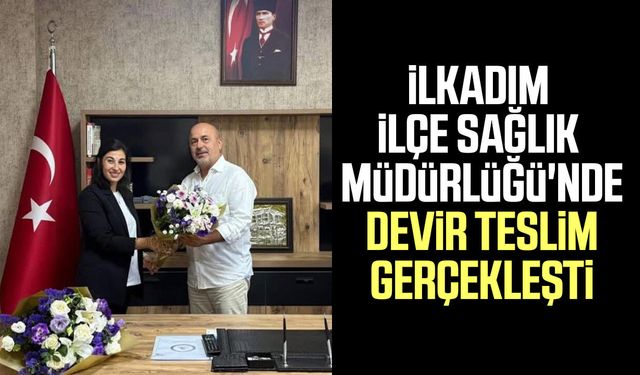 İlkadım İlçe Sağlık Müdürlüğü'nde devir teslim gerçekleşti