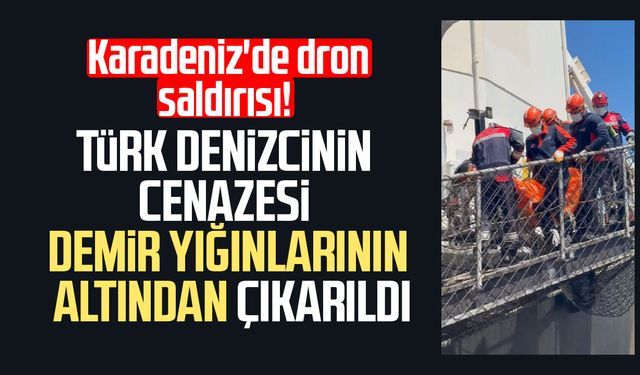 Karadeniz'deki saldırıya uğrayan gemiden ölen denizcinin cenazesi çıkarıldı