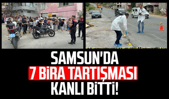 Samsun'da 7 bira parası tartışması kanlı bitti!