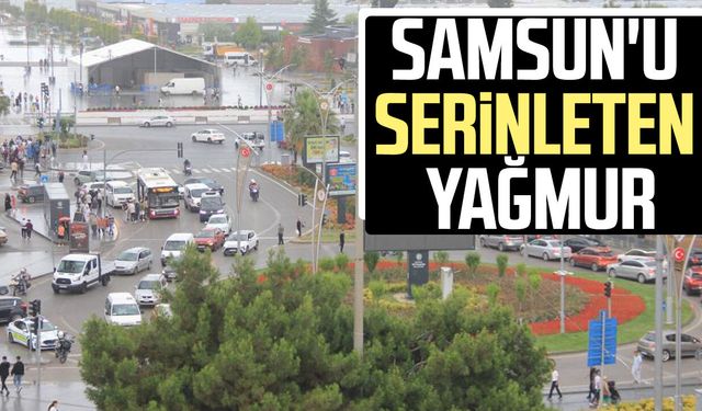 Samsun'da kısa süreli sağanak serinlik getirdi