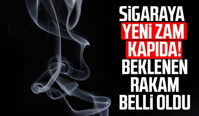 Sigaraya yeni zam kapıda! Beklenen rakam belli oldu