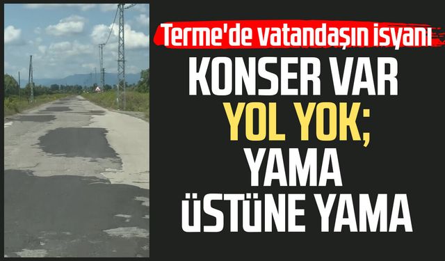 Terme'de yol isyanı! "Yama üstüne yama"