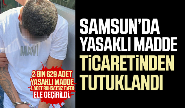 Samsun'da narkotik operasyonu! 1 kişi tutuklandı!