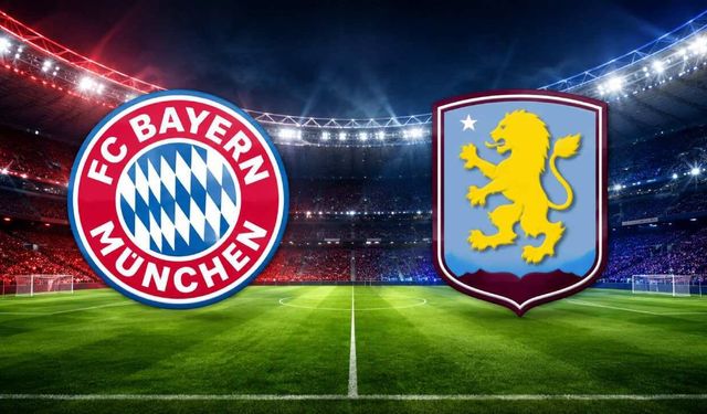 Bayern Münih-Aston Villa maçı ne zaman, saat kaçta ve hangi kanalda?