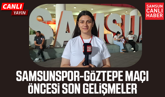 Samsunspor-Göztepe maçı öncesi son gelişmeler
