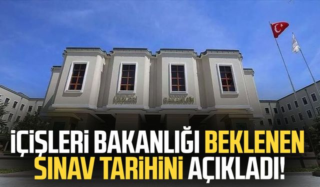 İçişleri Bakanlığı beklenen sınav tarihini açıkladı!
