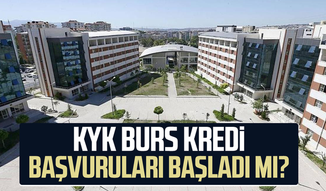 KYK burs kredi başvuruları başladı mı?