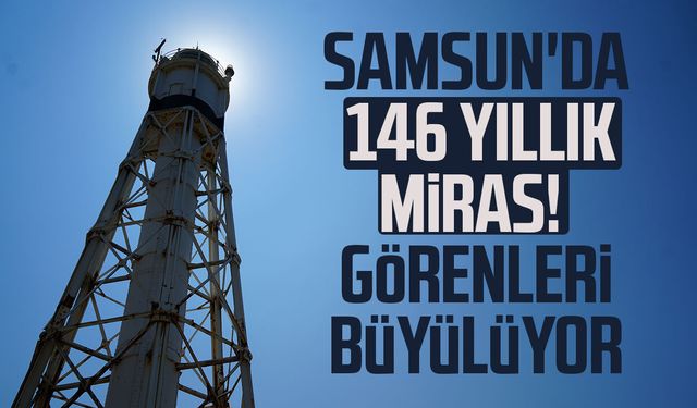 Samsun'da 146 yıllık miras! Görenleri büyülüyor