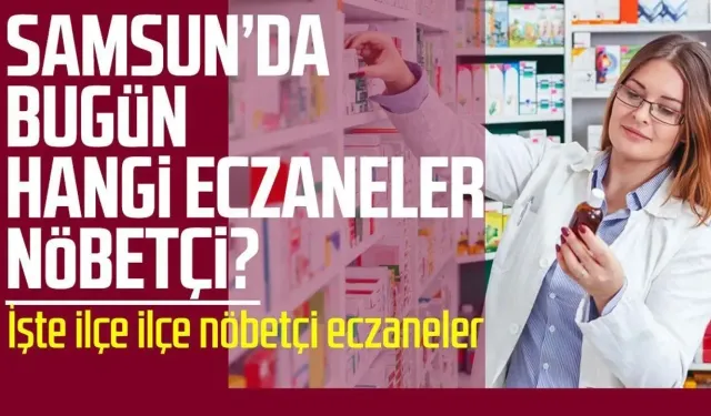 Samsun nöbetçi eczaneler 13 Ağustos Perşembe