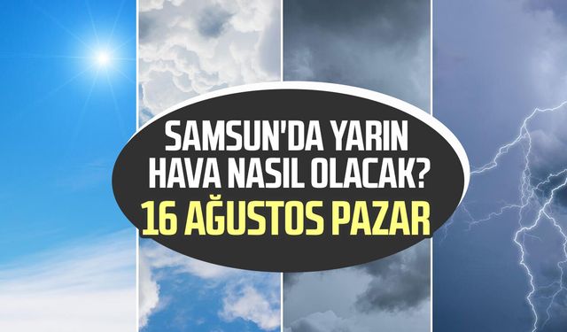 Samsun'da pazar günü hava nasıl olacak?