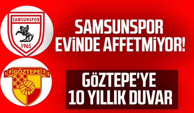 Samsunspor evinde affetmiyor! Göztepe'ye 10 yıllık duvar