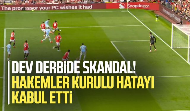Manchester derbisinde VAR skandalı! Hakem Kurulu hatayı kabul etti