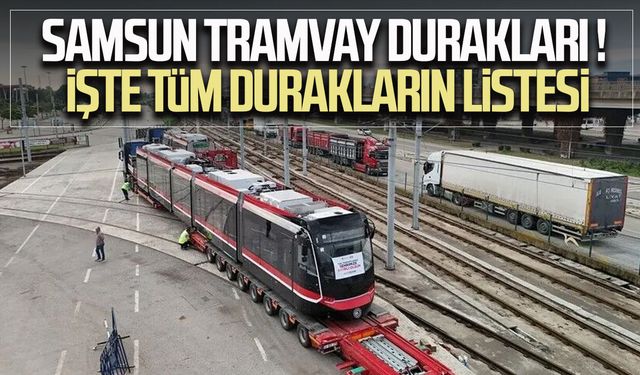 Samsun tramvay durakları belli oldu! İşte tüm durakların listesi