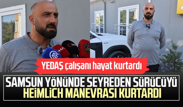 Samsun yönünde seyreden sürücüyü Heimlich manevrası kurtardı