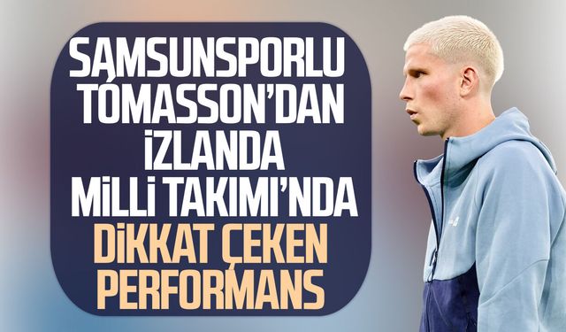 Samsunsporlu Tómasson’dan İzlanda Milli Takımı’nda dikkat çeken performans