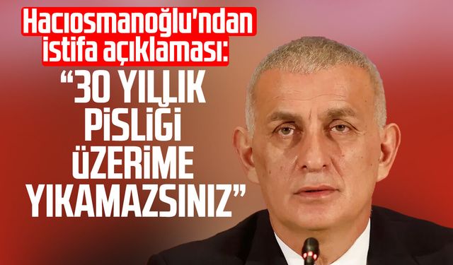 İbrahim Hacıosmanoğlu'ndan istifa açıklaması: "30 yıllık pisliği üzerime yıkamazsınız"