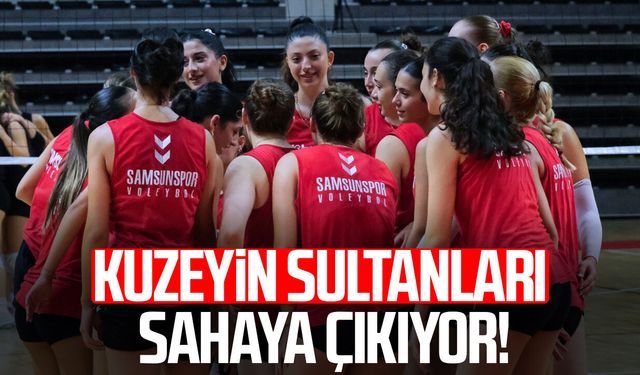 Kuzeyin Sultanları sahaya çıkıyor