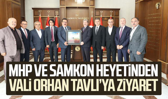 MHP ve SAMKON heyetinden Vali Orhan Tavlı’ya ziyaret