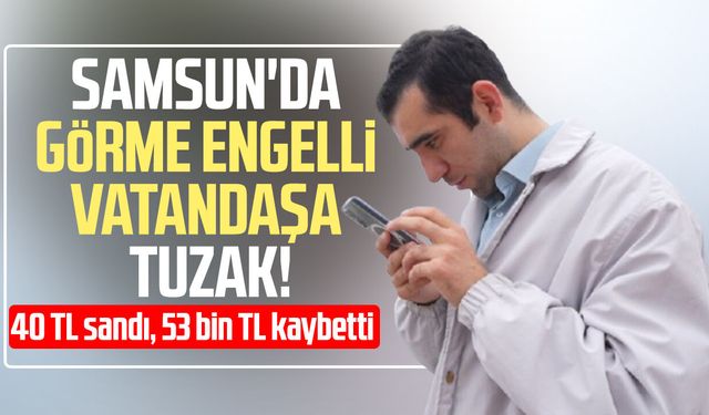 Samsun'da görme engelli vatandaşa MHRS tuzağı