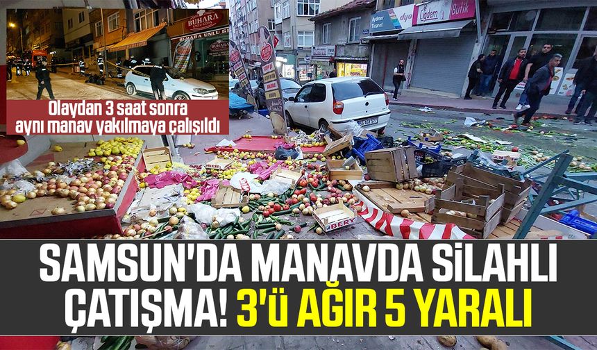 Samsun'da Manavda Silahlı Çatışma! 3'ü Ağır 5 Yaralı