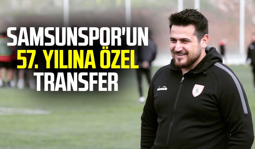 Samsunspor'un 57. yılına özel transfer 