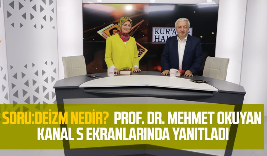 Soru: Deizm Nedir? Prof. Dr. Mehmet Okuyan kanal S Ekranlarında Yanıtladı