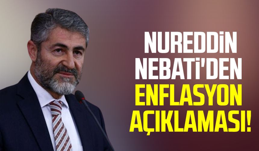 Hazine ve Maliye Bakanı Nureddin Nebati'den enflasyon açıklaması!