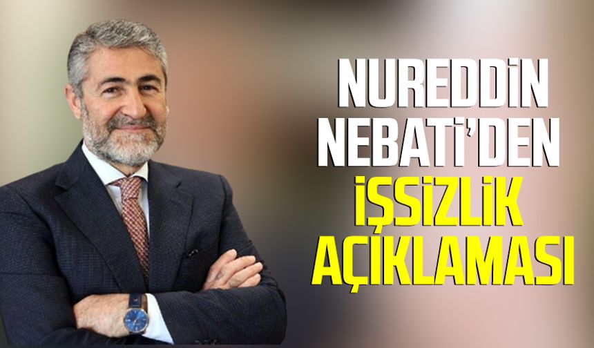 Hazine ve Maliye Bakanı Nureddin Nebati’den işsizlik açıklaması