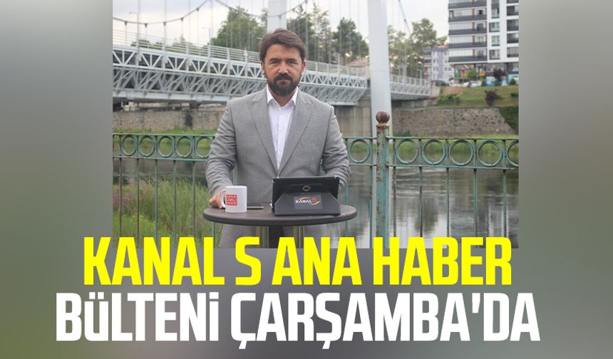 Kanal S Haber Bülteni Çarşamba'da 