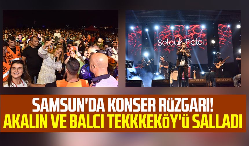 Samsun'da konser rüzgarı! Demet Akalın ve Selçuk Balcı Tekkkeköy'ü salladı