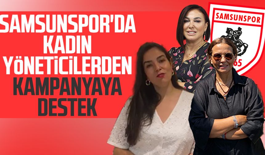 Samsunspor'da kadın yöneticilerden kampanyaya destek