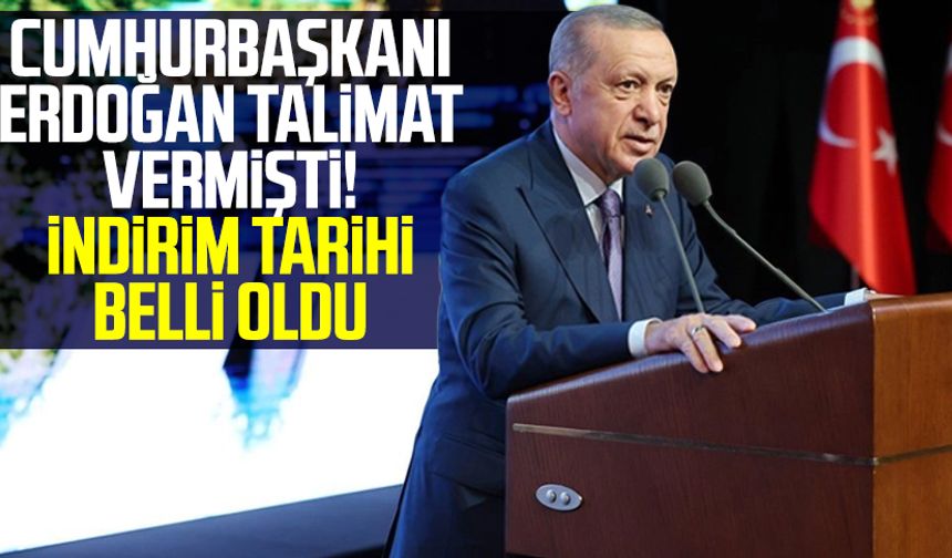 Cumhurbaşkanı Erdoğan talimat vermişti! İndirim tarihi belli oldu