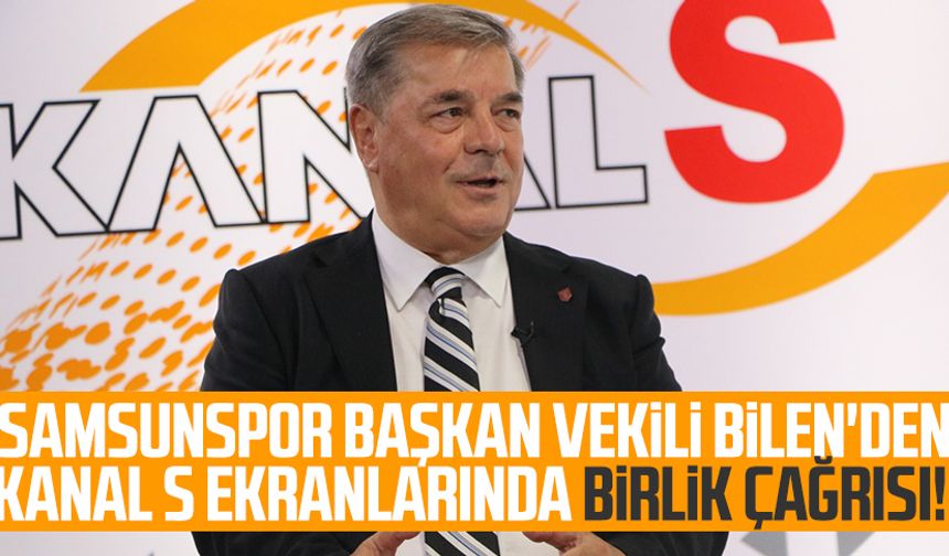 Samsunspor Başkan Vekili Veysel Bilen'den Kanal S ekranlarında birlik çağrısı!