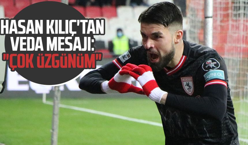 Samsunspor ile yolları ayrılan Hasan Kılıç'tan veda mesajı: "Çok üzgünüm"