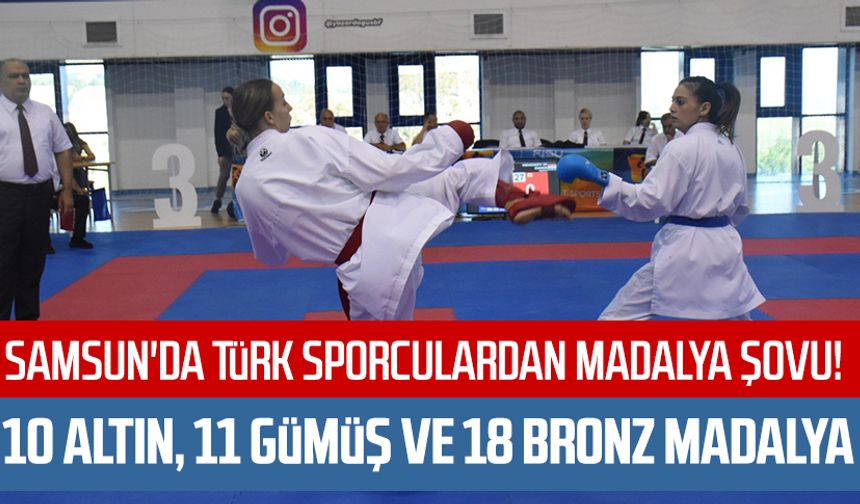 Samsun'da Türk sporculardan madalya şovu! 10 altın, 11 gümüş ve 18 bronz madalya