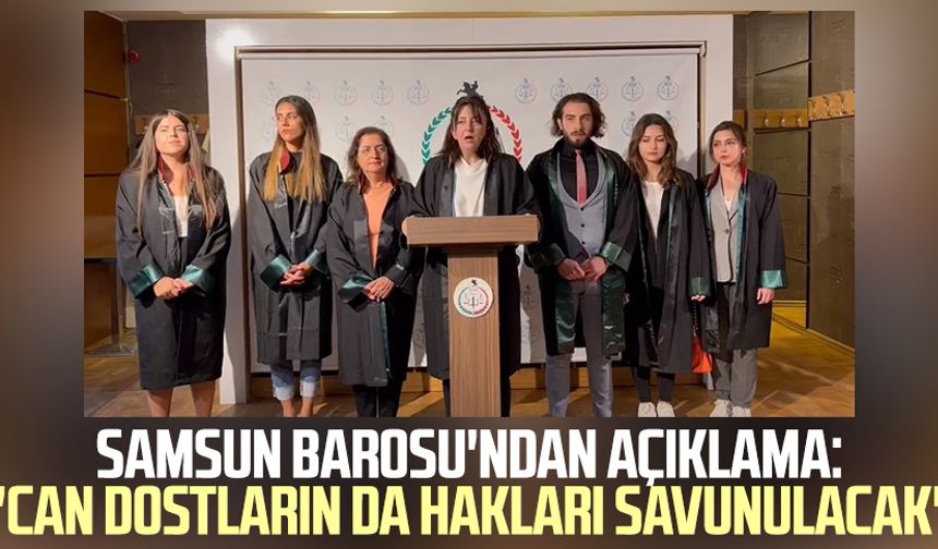 Samsun Barosu'ndan açıklama: "Can dostların da hakları savunulacak"