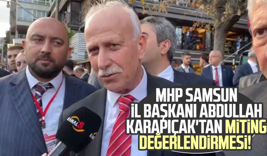 MHP Samsun İl Başkanı Abdullah Karapıçak'tan Kanal S mikrofonlarına miting değerlendirmesi!