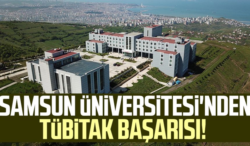 Samsun Üniversitesi'nden TÜBİTAK başarısı!
