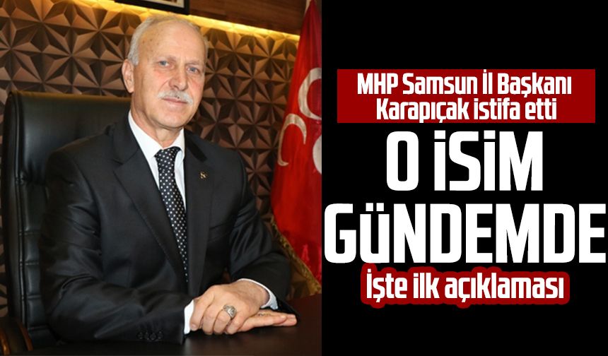 MHP Samsun İl Başkanı Abdullah Karapıçak istifa etti! O isim gündemde