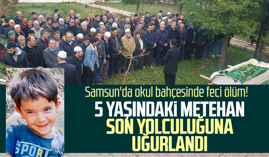 Samsun'da okul bahçesinde feci ölüm! 5 yaşındaki Metehan Kerem Yılmaz son yolculuğuna uğurlandı