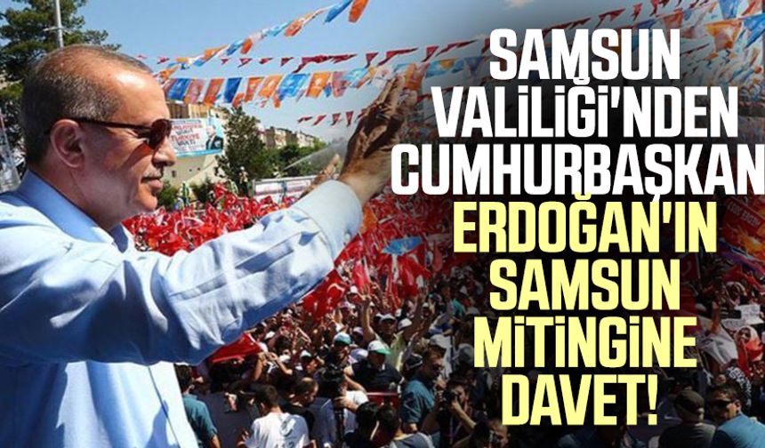 Samsun Valiliği'nden Cumhurbaşkanı Erdoğan'ın Samsun mitingine davet!