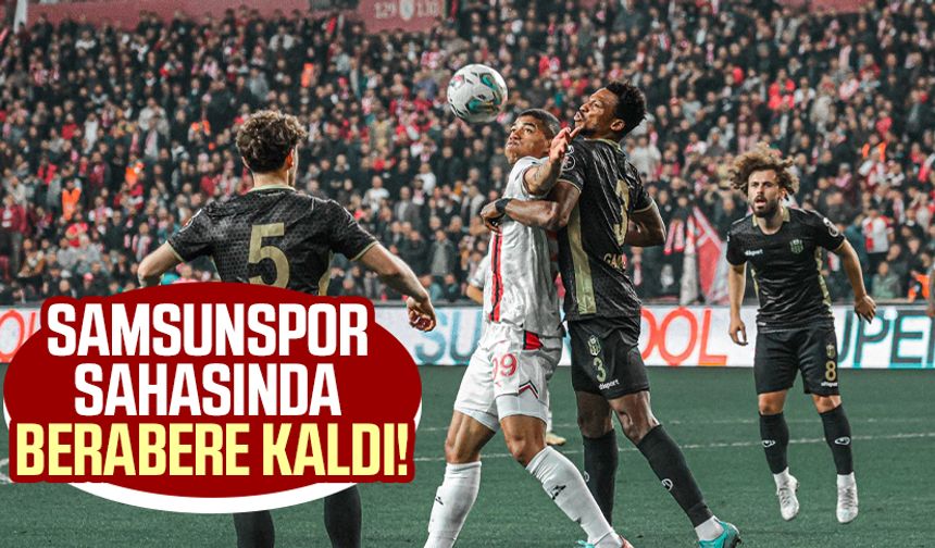 Samsunspor - Malatyaspor maç skoru 1-1!