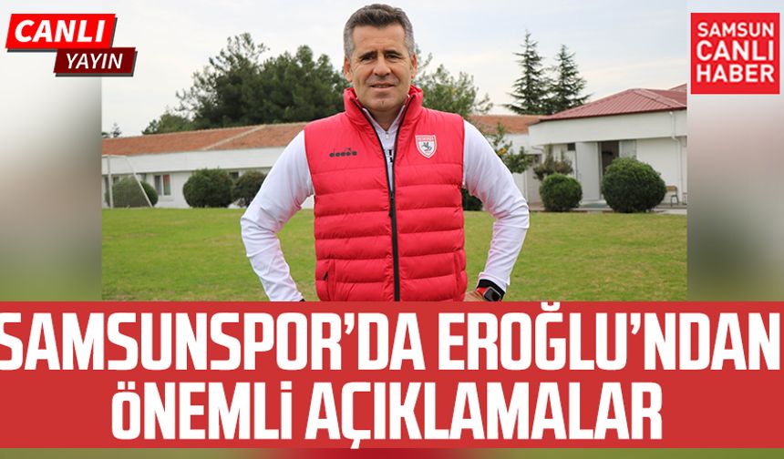 Yılport Samsunspor Teknik Direktörü Hüseyin Eroğlu'ndan önemli açıklamalar!