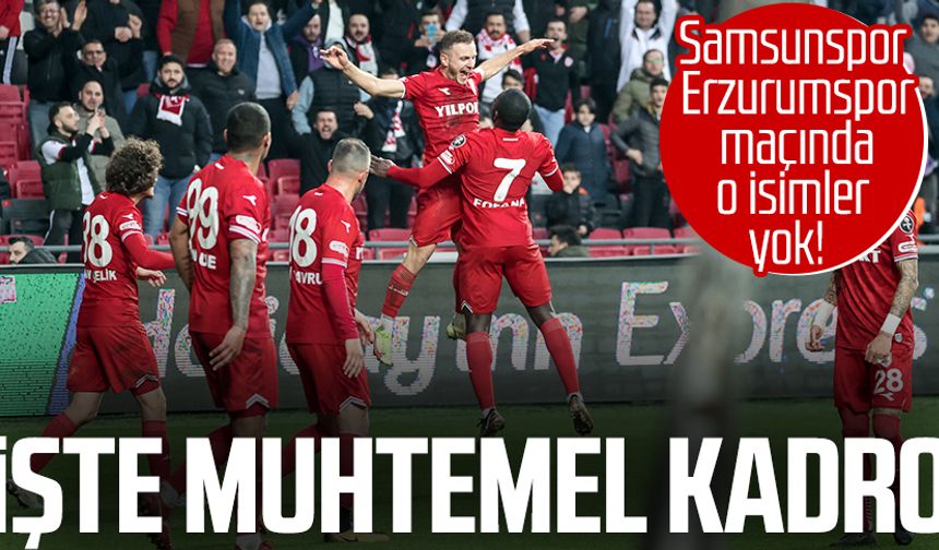 Yılport Samsunspor - Erzurumspor FK maçında o isimler yok! İşte maçın muhtemel kadrosu