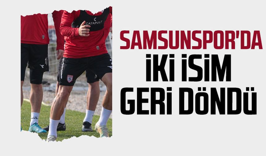 Yılport Samsunspor'da iki isim geri döndü