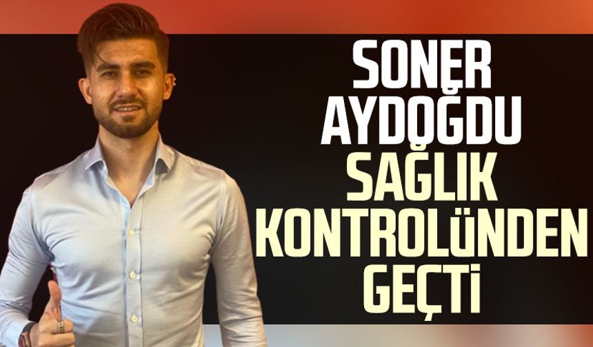 Samsunspor'da Soner Aydoğdu sağlık kontrolünden geçti
